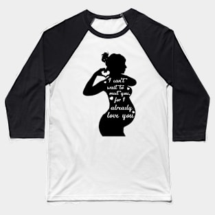 I  can't wait to meet you, for I already love you. Baseball T-Shirt